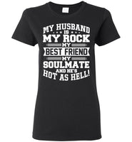 My Husband Is My Rock My Best Friend My Soulmate And He's Hot As Hell T Shirt