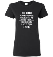My Dad Wonders Where I Get My Attitude From You Homegirl Hockey Lover Father's Day Gift Tee Shirts