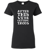 After This We're Getting Tacos Tee Shirt