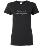 You Had Me At I Hate Everyone Too Tee Shirt Hoodie