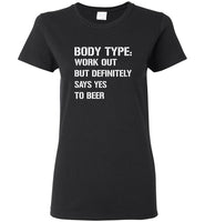 Body Type Works Out But Definitely Says Yes To Beer Tee Shirt