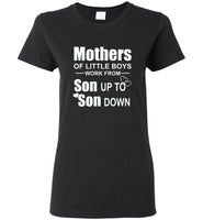 Mothers Of Little Boys Work From Son Up To Son Down Tee Shirts