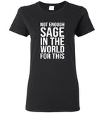 Not enough sage in the world for this tee shirt