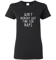 Ain't nobody got time for naps tee shirt