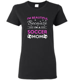 I'm beautiful because I'm a soccer mom tee shirt hoodie