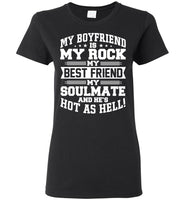 My Boyfriend Is My Rock My Best Friend My Soulmate And He's Hot As Hell T Shirt