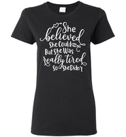 She Believed She Could But She Was Tired So She Didn't Mothers Day Gift T Shirts