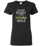I'm not bossy I have leadership skills tee shirt