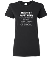 Teacher's happy hour the hour following dismissal on the last day of school tee shirt