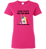 Some moms cuss too much it's me I'm some mom unicorn mother's day gift tee shirt