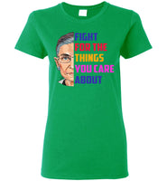 Notorious RBG, Fight For The Things You Care About T Shirt