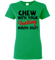 Chew With Your Fucking Mouth Shut T Shirt