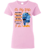 To My Wife I'm Not Perfect Annoy Tease You But Never Find Anyone Who Loves You As Much I Do Olc Couple T Shirt