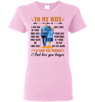 To My Wife I May Not Your First Love Kiss Sight Date But I Your Last Everything Love You Longer Old Couple T Shirt