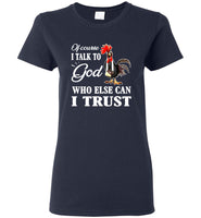 Chicken Of Course I Talk To God Who Else Can I Trust Christian T Shirts