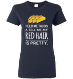 Feed Me Tacos Tell My Red Hair Is Pretty Tacos Lover T Shirt