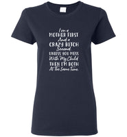 I'm a mother first crazy bitch second you mess my child both at the same time shirt