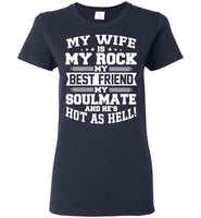 My Wife Is My Rock My Best Friend My Soulmate And He's Hot As Hell T Shirt