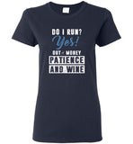 Do I run yes out of money patience and wine tee shirt