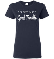 Get In Good Trouble T Shirt