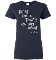 Notorious RBG, Fight For The Things You Care About T Shirts