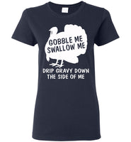 Gobble Swallow Me Drip Gravy Down The Side Of Me Turkey Thankgiving Gift T Shirt