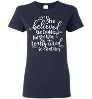 She Believed She Could But She Was Tired So She Didn't Mothers Day Gift T Shirts