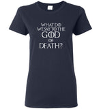 What do we say to the god of death tee shirt