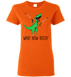 What Now Bitch Dinosaur T Rex Funny Gift T Shirt