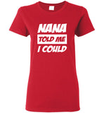 Nana told me I could tee shirt hoodie