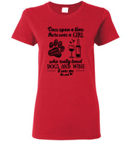 Once Upon A Time There Was A Girl Who Really Loved Dogs And Wine It Was Me The End Tee Shirt