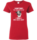 Sometimes You Just Gotta Say Moo And Walk Away Cow T Shirt