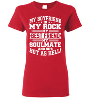 My Boyfriend Is My Rock My Best Friend My Soulmate And He's Hot As Hell T Shirt