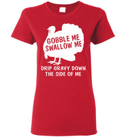 Gobble Swallow Me Drip Gravy Down The Side Of Me Turkey Thankgiving Gift T Shirt