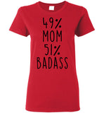 49 Percent Mom 51 Percent Badass Mothers Day Gift Ideas For Mom T Shirt