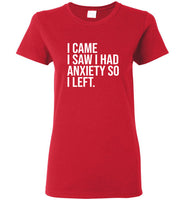 I came I saw I had anxiety so I left tee shirt