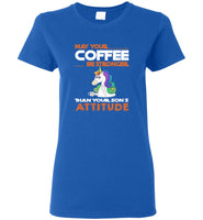 May your coffee be stronger than your son's attitude unicorn tee shrit hoodie