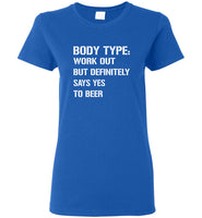 Body Type Works Out But Definitely Says Yes To Beer Tee Shirt