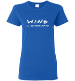 Wine I'll be there for you tee shirt hoodie