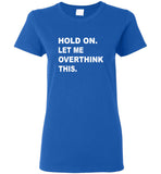 Hold on let me overthink this tee shirt hoodie