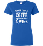 Her Day Starts With A Coffee End With A Wine Tee Shirts