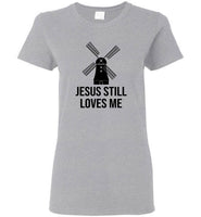 Jesus still loves me windmill tee shirt hoodie