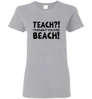 Teach I Thought You Said Beach Tee Shirt Hoodie