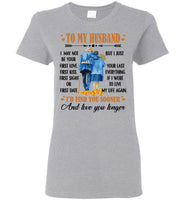 To My Husband I May Not Your First Love Kiss Sight Date But I Your Last Everything Love You Longer Old Couple T Shirt