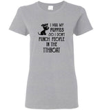 I Hug My Puppies So I Don't Punch People In The Throat Tee Shirt
