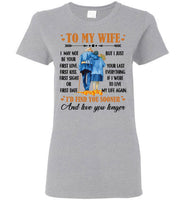 To My Wife I May Not Your First Love Kiss Sight Date But I Your Last Everything Love You Longer Old Couple T Shirt