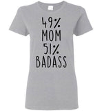 49 Percent Mom 51 Percent Badass Mothers Day Gift Ideas For Mom T Shirt