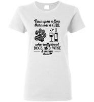 Once Upon A Time There Was A Girl Who Really Loved Dogs And Wine It Was Me The End Tee Shirt