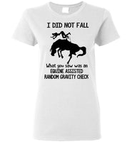 I Did Not Fall What You Saw Was An Equine Assisted Random Gravity Check T Shirts