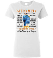 To My Wife I May Not Your First Love Kiss Sight Date But I Your Last Everything Love You Longer Old Couple T Shirt